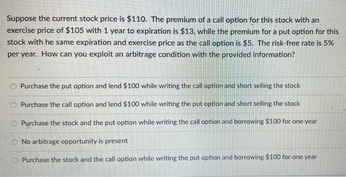 Suppose The Current Stock Price Is 110 The Premium Of A Call Option For This Stock With An Exercise Price Of 105 With 1