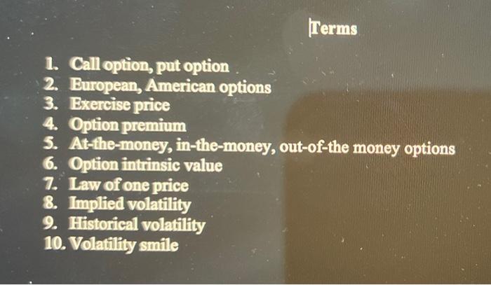 Terms 1 Call Option Put Option 2 European American Options 3 Exercise Price 4 Option Premium 5 At The Money In T 1
