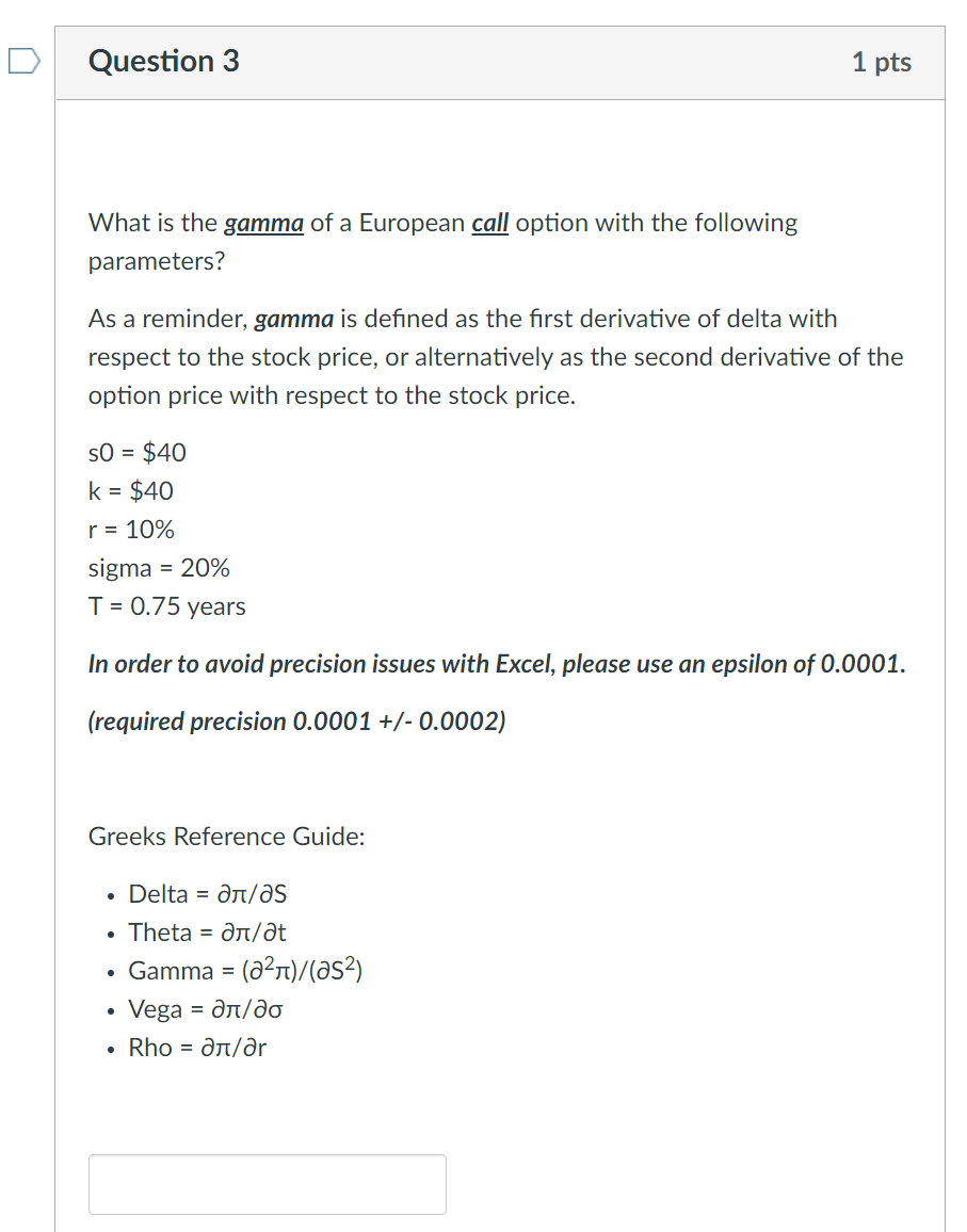 Question 3 What Is The Gamma Of A European Call Option With The Following Parameters As A Reminder Gamma Is Defined As 1