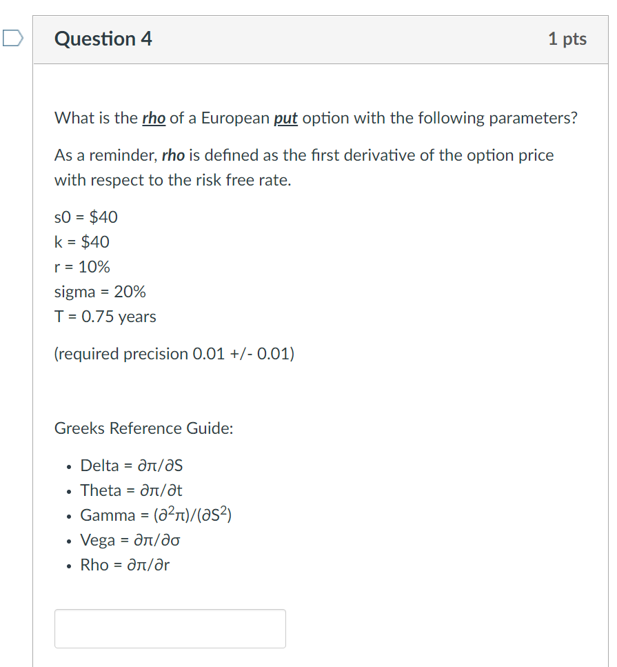 Question 4 1 Pts What Is The Rho Of A European Put Option With The Following Parameters As A Reminder Rho Is Defined A 1