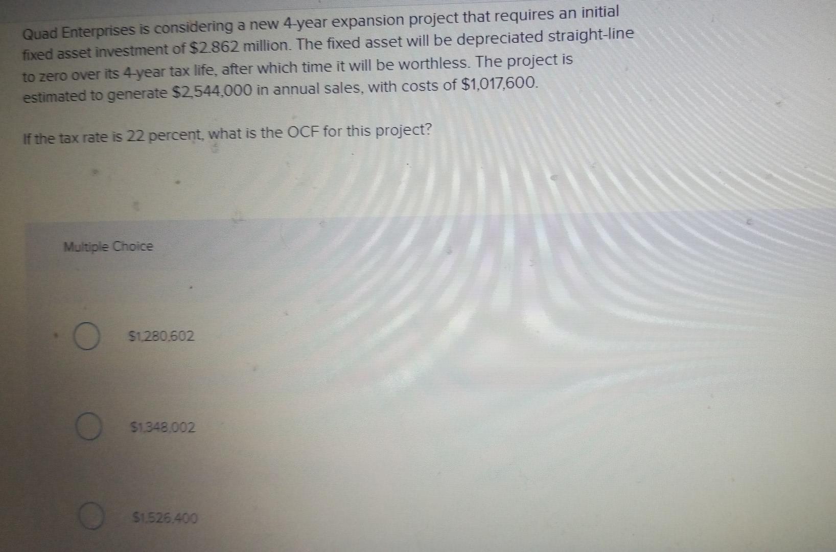 Quad Enterprises Is Considering A New 4 Year Expansion Project That Requires An Initial Fixed Asset Investment Of 2 862 1