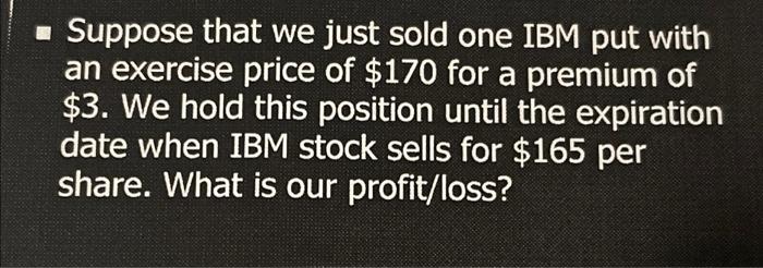 Suppose That We Just Bought One Ibm Call With An Exercise Price Of 160 For A Cost Of 2 We Hold The Option Until The 3