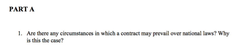 Part A 1 Are There Any Circumstances In Which A Contract May Prevail Over National Laws Why Is This The Case 1