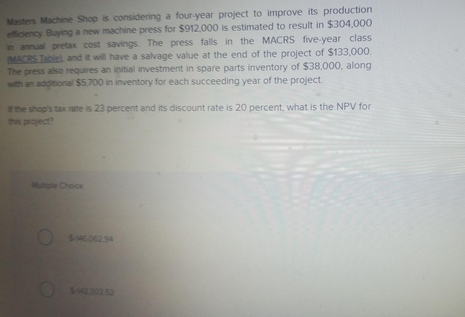 Masters Machine Shop Is Considering A Four Year Project To Improve Its Production Efficiency Buying A New Machine Press 1