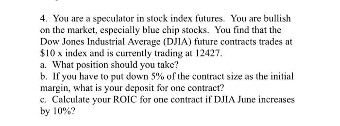 4 You Are A Speculator In Stock Index Futures You Are Bullish On The Market Especially Blue Chip Stocks You Find Tha 1