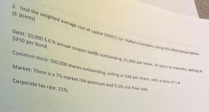 2 Find The Weighted Average Cost Of Capital Wacc For Walters Company Using The Information Below 6 Points Debt 10 1