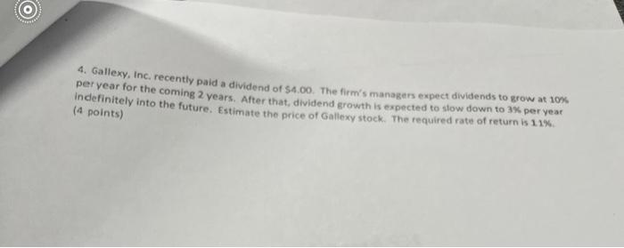 4 Gallexy Inc Recently Paid A Dividend Of 4 00 The Firm S Managers Expect Dividends To Grow At 10 Per Year For The 1