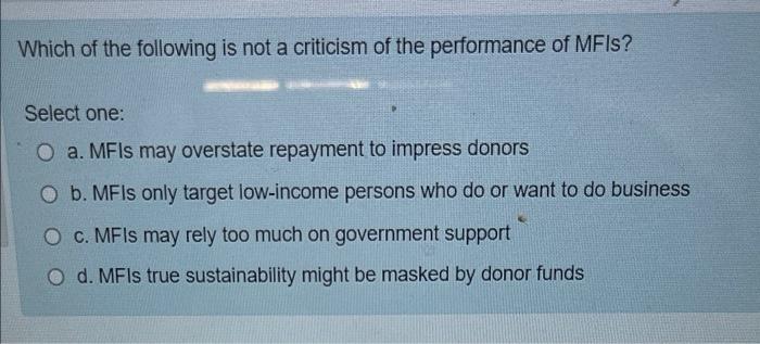 Which Of The Following Is Not A Criticism Of The Performance Of Mfis Select One O A Mfis May Overstate Repayment To I 1