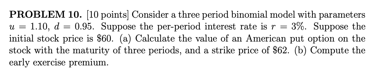 Problem 10 10 Points Consider A Three Period Binomial Model With Parameters U 1 10 D 0 95 Suppose The Per Per 1