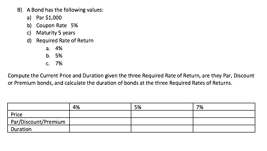 B A Bond Has The Following Values A Par 1 000 B Coupon Rate 5 C Maturity 5 Years D Required Rate Of Return A 4 1