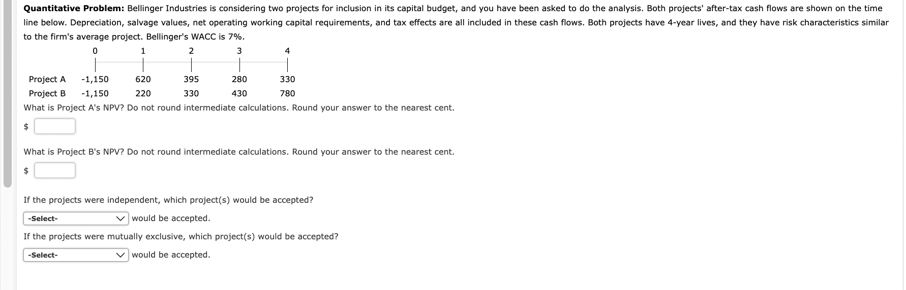 Quantitative Problem Bellinger Industries Is Considering Two Projects For Inclusion In Its Capital Budget And You Have 1