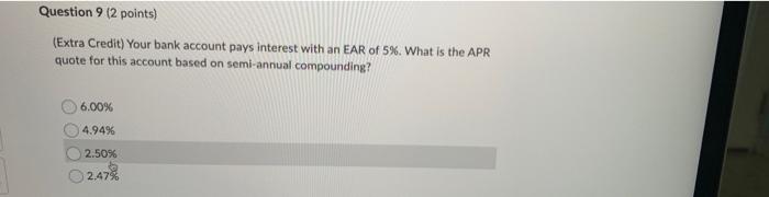 Question 9 2 Points Extra Credit Your Bank Account Pays Interest With An Ear Of 5 What Is The Apr Quote For This A 1