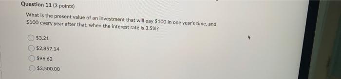 Question 11 3 Points What Is The Present Value Of An Investment That Will Pay 100 In One Year S Time And 100 Every 1