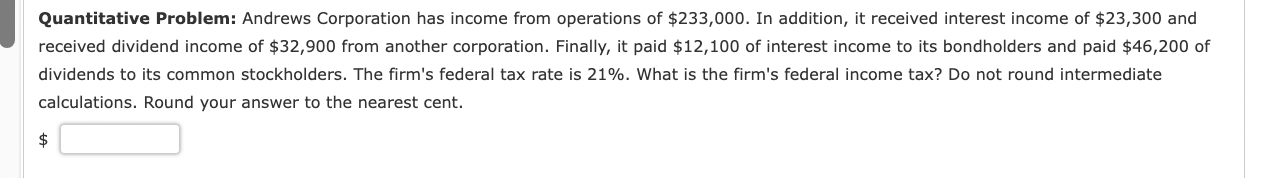 Quantitative Problem Andrews Corporation Has Income From Operations Of 233 000 In Addition It Received Interest Inco 1