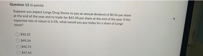 Question 12 4 Points Suppose You Expect Longs Drug Stores To Pay An Annual Dividend Of 0 56 Per Share At The End Of T 1