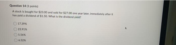 Question 14 3 Points A Stock Is Bought For 23 00 And Sold For 27 00 One Year Later Immediately After It Has Paid A 1