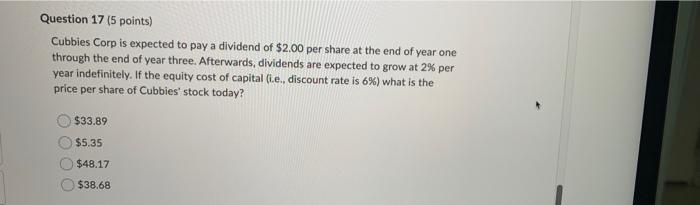 Question 17 5 Points Cubbies Corp Is Expected To Pay A Dividend Of 2 00 Per Share At The End Of Year One Through The 1