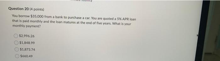 My Question 20 4 Points You Borrow 35 000 From A Bank To Purchase A Car You Are Quoted A 5 Apr Loan That Is Paid Mo 1
