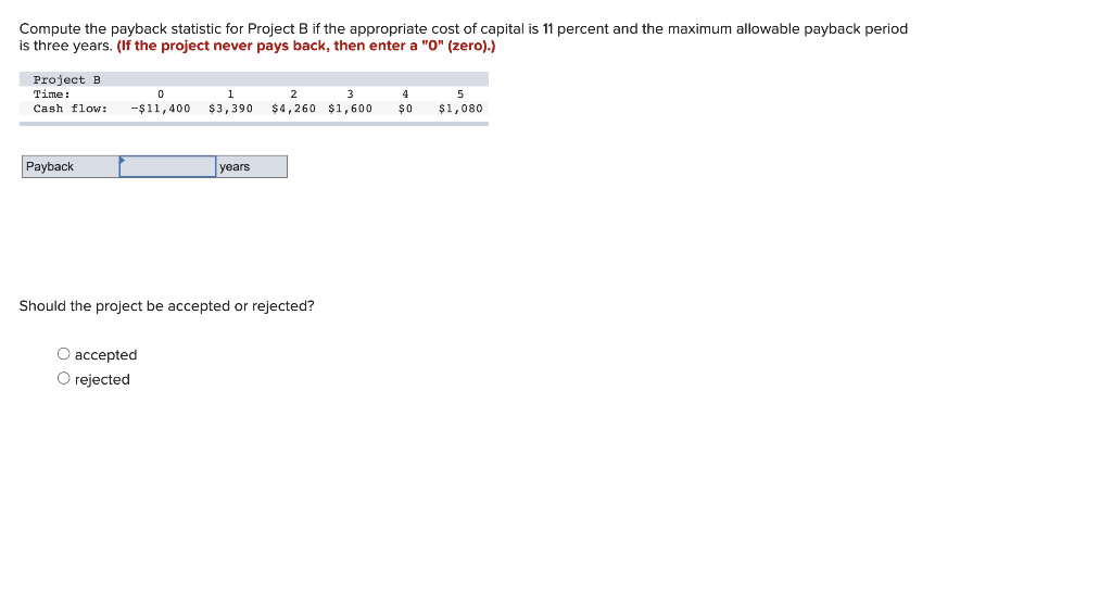 Compute The Payback Statistic For Project B If The Appropriate Cost Of Capital Is 11 Percent And The Maximum Allowable P 1