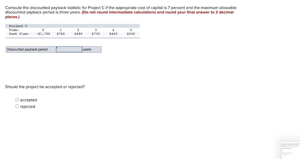 Compute The Discounted Payback Statistic For Project C If The Appropriate Cost Of Capital Is 7 Percent And The Maximum A 1