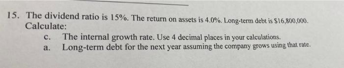 15 The Dividend Ratio Is 15 The Return On Assets Is 4 0 Long Term Debt Is 16 800 000 Calculate C The Internal G 1