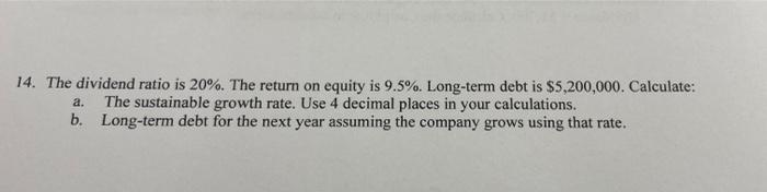 14 The Dividend Ratio Is 20 The Return On Equity Is 9 5 Long Term Debt Is 5 200 000 Calculate A The Sustainable 1