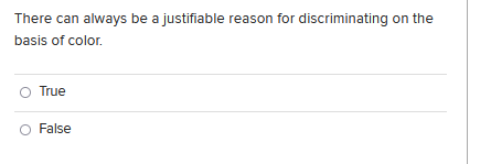 There Can Always Be A Justifiable Reason For Discriminating On The Basis Of Color True False 1