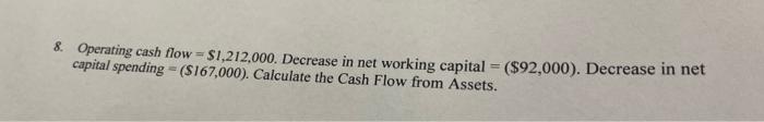 8 Operating Cash Flow 1 212 000 Decrease In Net Working Capital 92 000 Decrease In Net Capital Spending 16 1