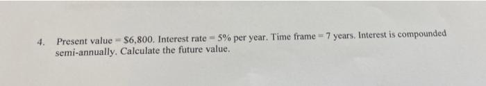 Present Value L 6 800 Interest Rate 5 Per Year Time Frame 7 Years Interest Is Compounded Semi Annually Calculate T 1