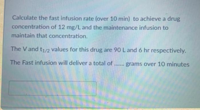 Calculate The Fast Infusion Rate Over 10 Min To Achieve A Drug Concentration Of 12 Mg L And The Maintenance Infusion T 2