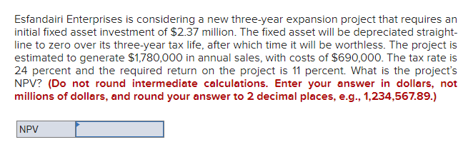 Esfandairi Enterprises Is Considering A New Three Year Expansion Project That Requires An Initial Fixed Asset Investment 1