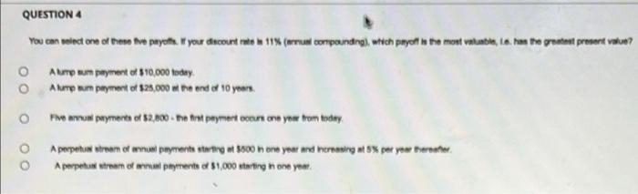 Question 4 You Can Select One Of These Five Payoffs If Your Discount Rate Is 11 Annual Compounding Which Payoff Is 1