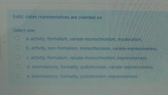 Baltic States Representatives Are Oriented On Select One O A Activity Formalism Variate Monochronism Moderation Ob 1