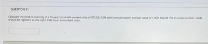 Question 11 Calculate The Yield To Maturity Of A 15 Year Bond With Current Price Of 973 55 5 6 Semi Annual Coupon And 1