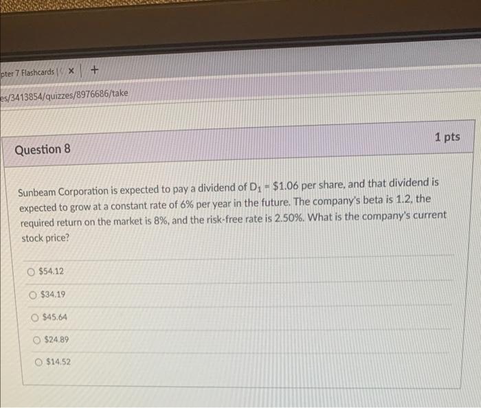 Pter 7 Flashcards X Es 3413854 Quizzes 8976686 Take Question 8 1 Pts Sunbeam Corporation Is Expected To Pay A Dividend 1