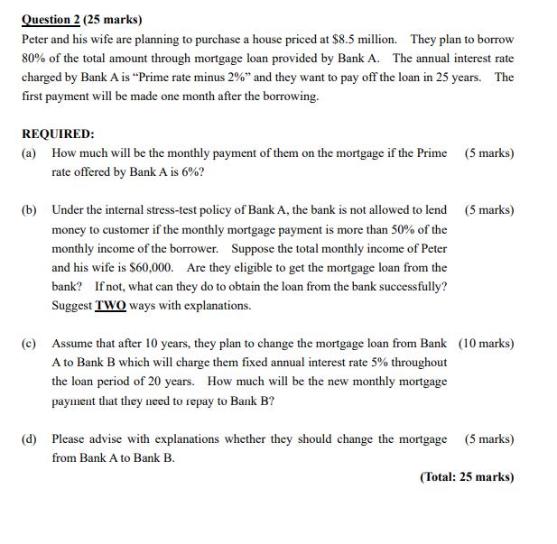 Question 2 25 Marks Peter And His Wife Are Planning To Purchase A House Priced At 8 5 Million They Plan To Borrow 80 1