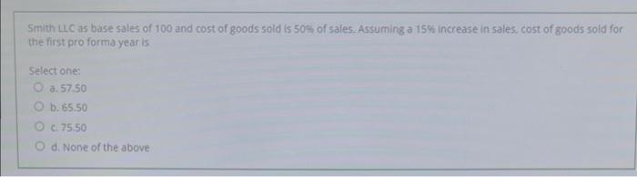 Smith Llc As Base Sales Of 100 And Cost Of Goods Sold Is 50 Of Sales Assuming A 15 Increase In Sales Cost Of Goods S 1