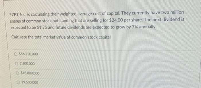 Ezpt Inc Is Calculating Their Weighted Average Cost Of Capital They Currently Have Two Million Shares Of Common Stock 1