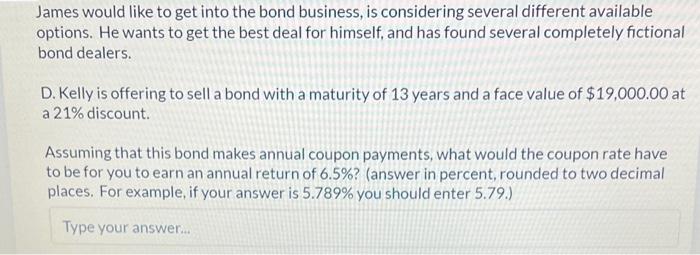 James Would Like To Get Into The Bond Business Is Considering Several Different Available Options He Wants To Get The 1