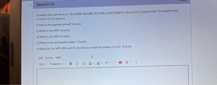 Question 16 A Project Has Cash Flows Of 152 000 60 800 62 300 And 75 000 For Years 0 To 3 Respectively The Requ 1