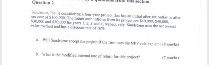 This Section Question 2 Sandstone Inc Is Considering A Four Year Project That Has An Initial After Tax Outlay Or Afte 1