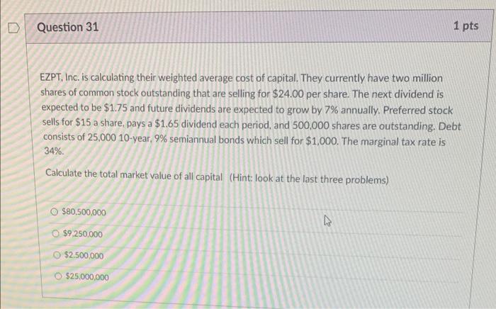 1 Pts D Question 31 Ezpt Inc Is Calculating Their Weighted Average Cost Of Capital They Currently Have Two Million Sh 1