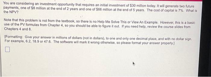 You Are Considering An Investment Opportunity That Requires An Initial Investment Of 30 Million Today It Will Generate 1