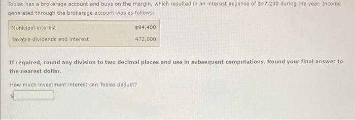 Tobias Has A Brokerage Account And Buys On The Margin Which Resulted In An Interest Expense Of 47 200 During The Year 1