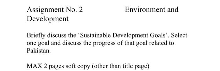 Assignment No 2 Environment And Development Briefly Discuss The Sustainable Development Goals Select One Goal And Di 1