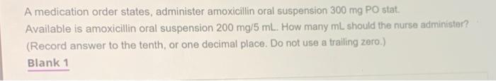 A Medication Order States Administer Amoxicillin Oral Suspension 300 Mg Po Stat Available Is Amoxicillin Oral Suspensi 1