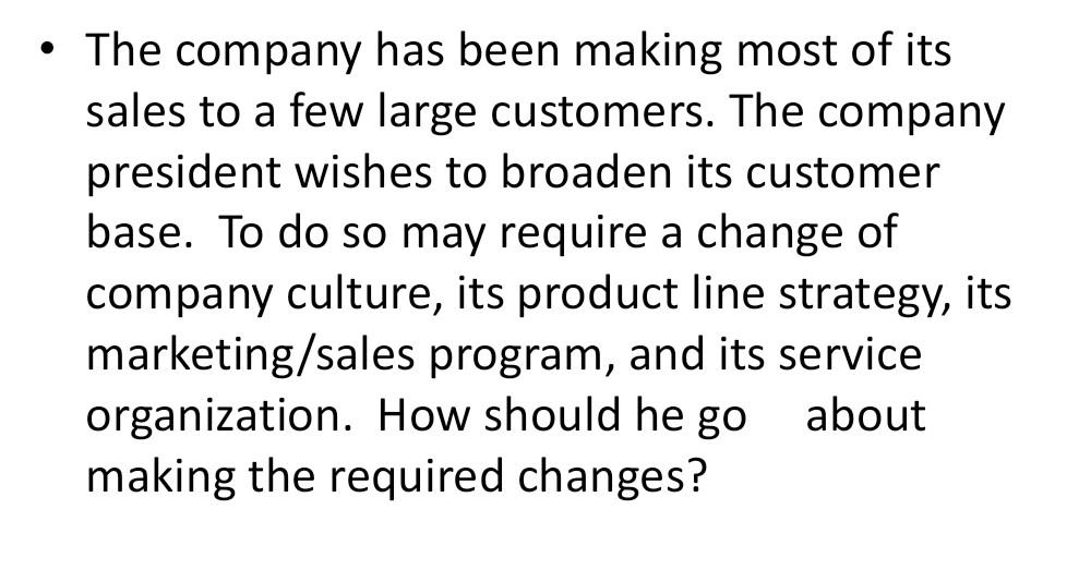 The Company Has Been Making Most Of Its Sales To A Few Large Customers The Company President Wishes To Broaden Its Cu 1