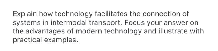 Explain How Technology Facilitates The Connection Of Systems In Intermodal Transport Focus Your Answer On The Advantage 1