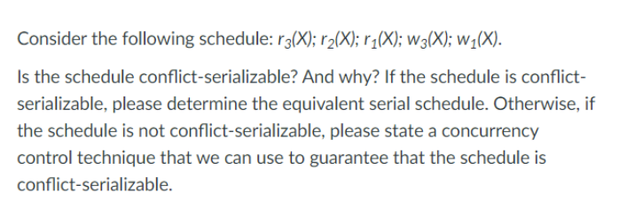 Consider The Following Schedule R3 X R X R X W3 X W X Is The Schedule Conflict Serializable And Why If T 1
