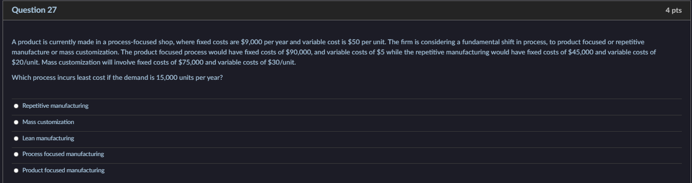 Question 27 4 Pts A Product Is Currently Made In A Process Focused Shop Where Fixed Costs Are 9 000 Per Year And Varia 1